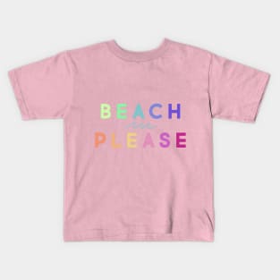 Beach please Kids T-Shirt